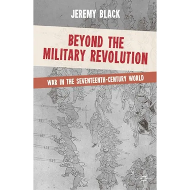 Beyond the Military Revolution: War in the Seventeenth-Century World