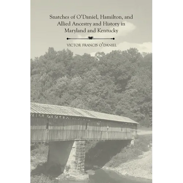 Snatches of O'Daniel, Hamilton, and Allied Ancestry and History in Maryland and Kentucky