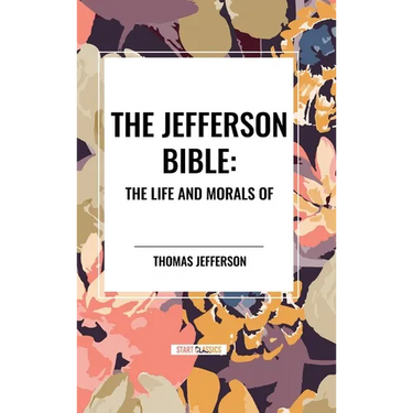 The Jefferson Bible: The Life and Morals of
