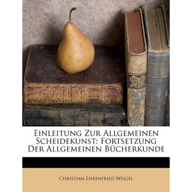Einleitung Zur Allgemeinen Scheidekunst: Fortsetzung Der Allgemeinen Bücherkunde