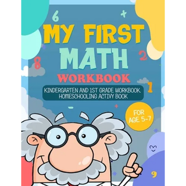 My First Math Workbook: Kindergarten and 1st Grade Workbook; Homeschooling Activity Book for age 5-7