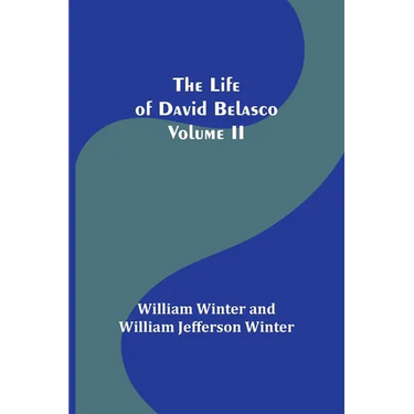 The Life of David Belasco; Vol. II