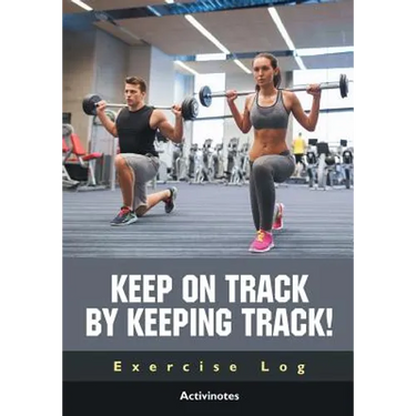 Keep on Track by Keeping Track! Exercise Log