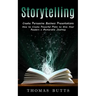 Storytelling: Create Persuasive Business Presentations (How to Create Powerful Plots to Give Your Readers a Memorable Journey)