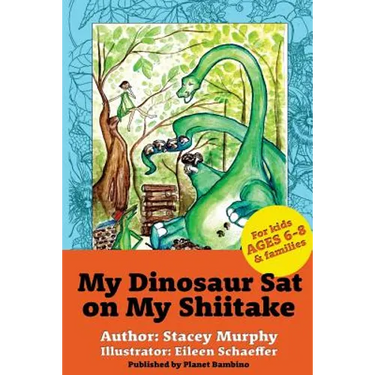 My Dinosaur Sat on My Shiitake: (Perfect Bedtime Story for Young Readers Age 6-8) Recommended: Enjoy with some Herbal Tea