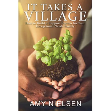 It Takes a Village: How to Build a Support System for Your Exceptional Needs Family