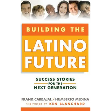 Building the Latino Future: Success Stories for the Next Generation