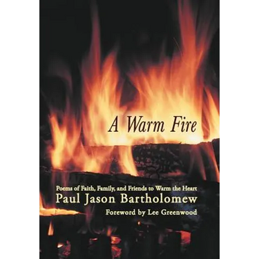 A Warm Fire: Poems of Faith, Family, and Friends to Warm the Heart