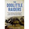 The Doolittle Raiders: The First Military Aviation Attack on Japan (Retaliation for the Pearl Harbor Attack, World War II History)