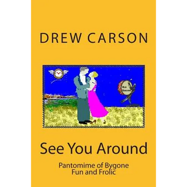 See You Around: Pantomime of Bygone Fun and Frolic