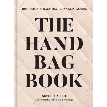 The Handbag Book: 400 Designer Bags That Changed Fashion