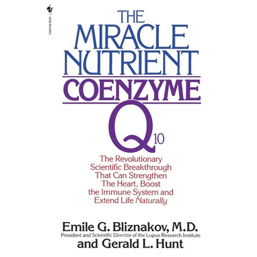 The Miracle Nutrient: Coenzyme Q10: The Revolutionary Scientific Breakthrough That Can Strengthen the Heart, Boost the Immune System, and Extend Life