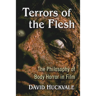 Terrors of the Flesh: The Philosophy of Body Horror in Film