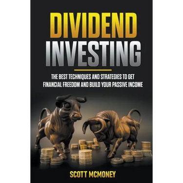 Dividend Investing: The best Techniques and Strategies to Get Financial Freedom and Build Your Passive Income