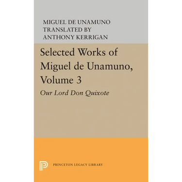 Selected Works of Miguel de Unamuno, Volume 3: Our Lord Don Quixote