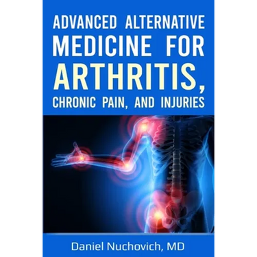 Advanced Alternative Medicine for Arthritis, Chronic Pain, and Injuries