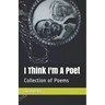 I Think I'm A Poet: Collection of Poetry book