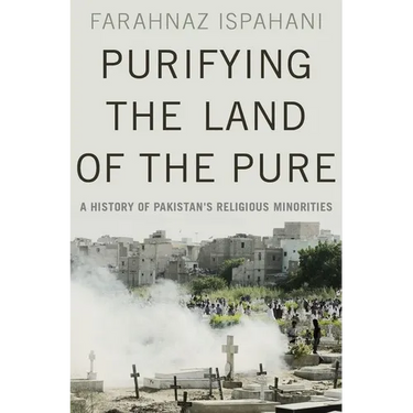 Purifying the Land of the Pure: A History of Pakistan's Religious Minorities