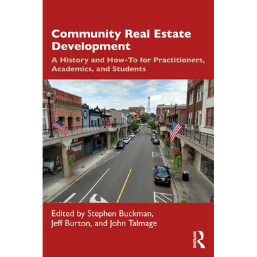 Community Real Estate Development: A History and How-To for Practitioners, Academics, and Students