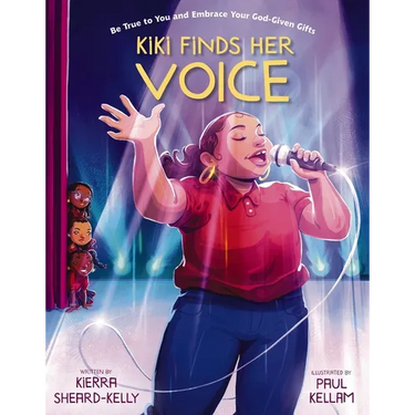 Kiki Finds Her Voice: Be True to You and Embrace Your God-Given Gifts
