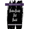 Broken Bricks Still Build: Rebuilding Your Life From the Shattered Pieces