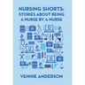 Nursing Shorts: Stories About Being a Nurse by a Nurse