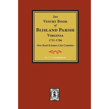 (New Kent & James City Co's) The Vestry Book of Blisland Parish Virginia, 1721-1786.