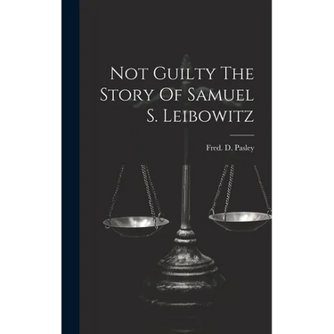 Not Guilty The Story Of Samuel S. Leibowitz