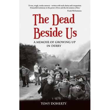 The Dead Beside Us: A Memoir of Growing up in Derry