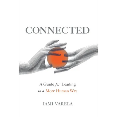 Connected: A Guide for Leading in a More Human Way