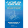 A Virtual Care Blueprint: How Digital Health Technologies Can Improve Health Outcomes, Patient Experience, and Cost Effectiveness