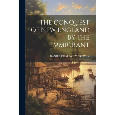 The Conquest of New England by the Immigrant