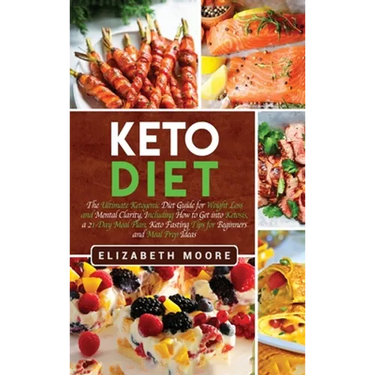 Keto Diet: The Ultimate Ketogenic Diet Guide for Weight Loss and Mental Clarity, Including How to Get into Ketosis, a 21-Day Meal Plan, Keto Fasting T