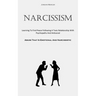Narcissism: Learning To Find Peace Following A Toxic Relationship With Psychopaths And Antisocial (Abuse That Is Emotional And Narcissistic)