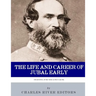 Fighting for the Lost Cause: The Life and Career of General Jubal Early