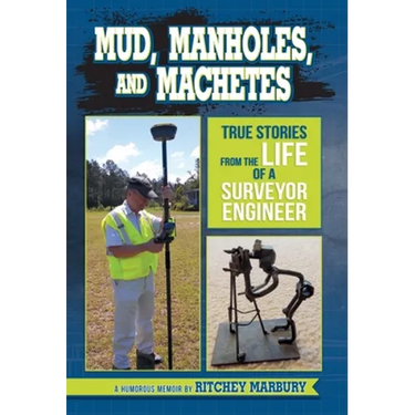 Mud, Manholes, and Machetes: True Stories from the Life of a Surveyor Engineer