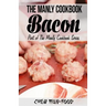 The Manly Cookbook: Bacon