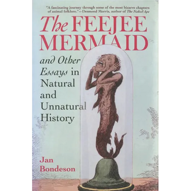 Feejee Mermaid and Other Essays in Natural and Unnatural History