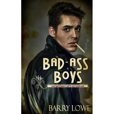 Bad-Ass Boys: Gay Men Who Can't Get Enough