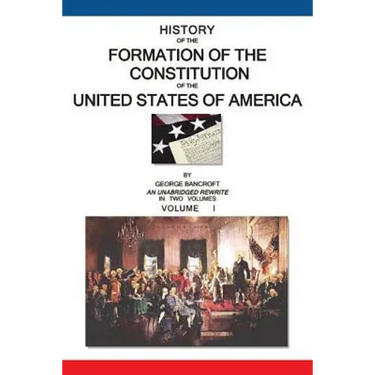 History of the Formation of the Constitution of the United States of America: Volume I of II