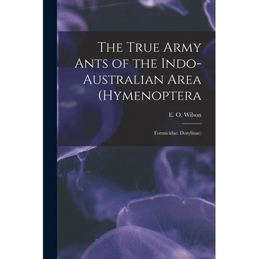 The True Army Ants of the Indo-Australian Area (Hymenoptera: Formicidae: Dorylinae)