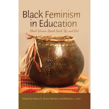 Black Feminism in Education: Black Women Speak Back, Up, and Out