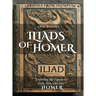 The Iliad of Homer: Rage, Glory, and Gods: Experience the Epic Battles of the Iliad