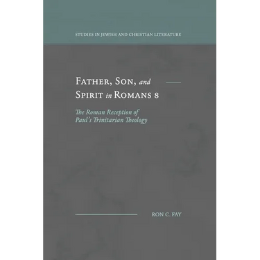 Father, Son, and Spirit in Romans 8: The Roman Reception of Paul's Trinitarian Theology