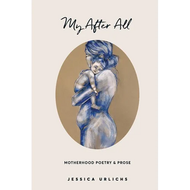 My After All: Poetry and Prose for Mothers
