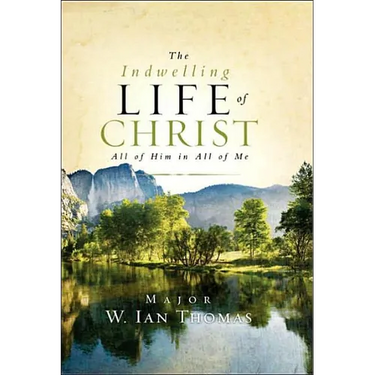 The Indwelling Life of Christ: All of Him in All of Me