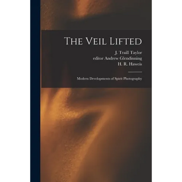 The Veil Lifted: Modern Developments of Spirit Photography
