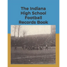 The Indiana High School Football Records Book