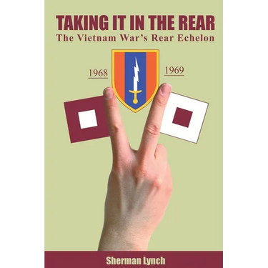 Taking It In the Rear: The Vietnam War's Rear Echelon
