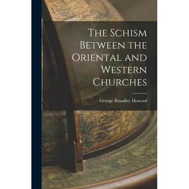 The Schism Between the Oriental and Western Churches